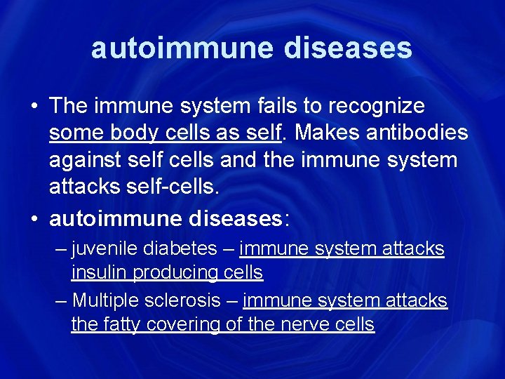 autoimmune diseases • The immune system fails to recognize some body cells as self.