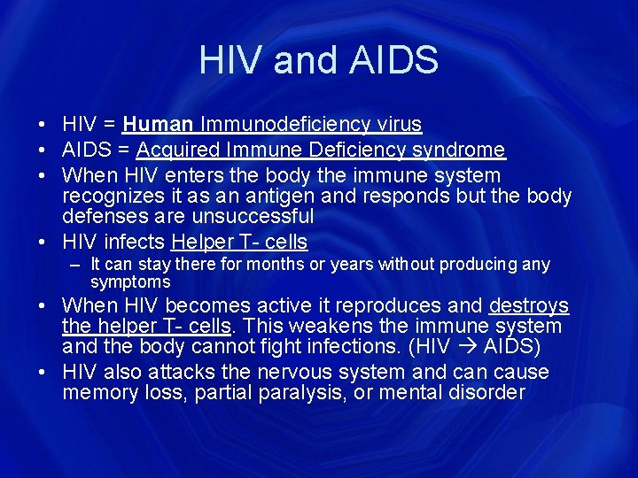 HIV and AIDS • HIV = Human Immunodeficiency virus • AIDS = Acquired Immune