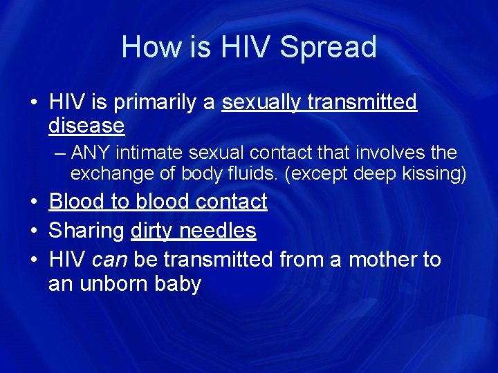 How is HIV Spread • HIV is primarily a sexually transmitted disease – ANY