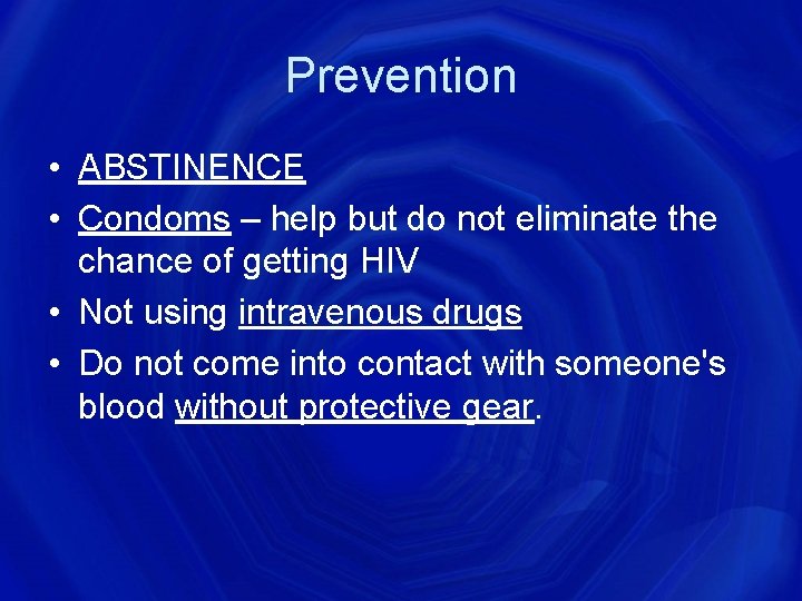 Prevention • ABSTINENCE • Condoms – help but do not eliminate the chance of