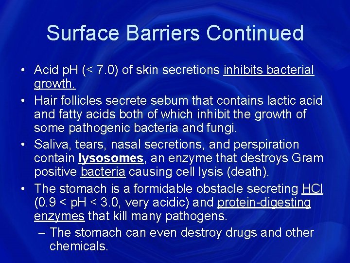 Surface Barriers Continued • Acid p. H (< 7. 0) of skin secretions inhibits