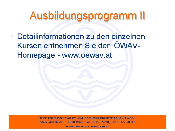 Ausbildungsprogramm II • Detailinformationen zu den einzelnen Kursen entnehmen Sie der ÖWAVHomepage - www.