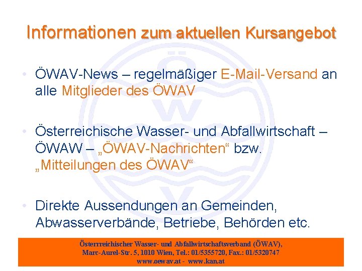 Informationen zum aktuellen Kursangebot • ÖWAV-News – regelmäßiger E-Mail-Versand an alle Mitglieder des ÖWAV