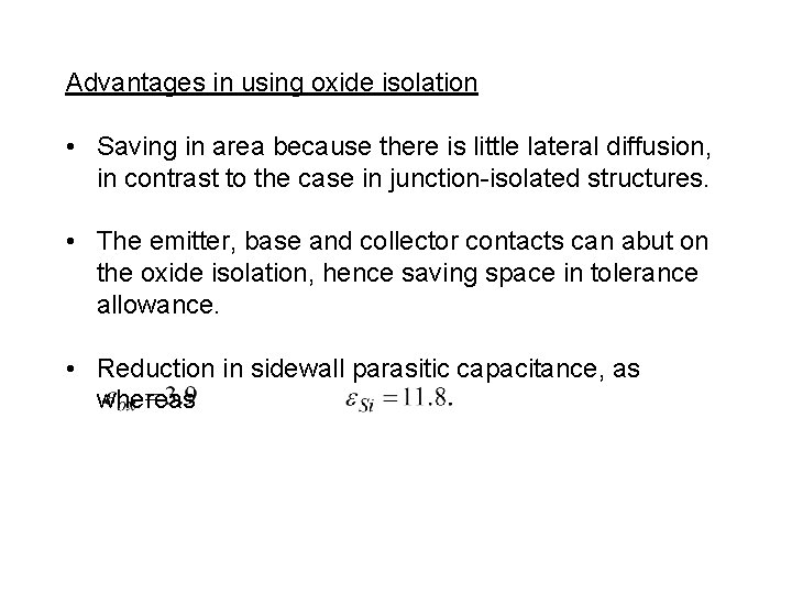 Advantages in using oxide isolation • Saving in area because there is little lateral