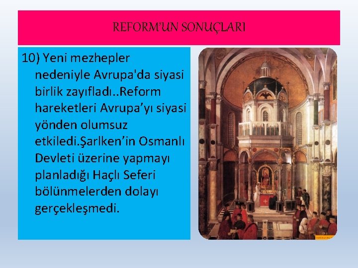 REFORM’UN SONUÇLARI 10) Yeni mezhepler nedeniyle Avrupa'da siyasi birlik zayıfladı. . Reform hareketleri Avrupa’yı