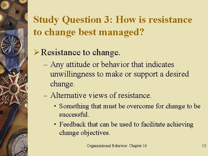 Study Question 3: How is resistance to change best managed? Ø Resistance to change.