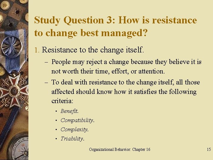 Study Question 3: How is resistance to change best managed? 1. Resistance to the
