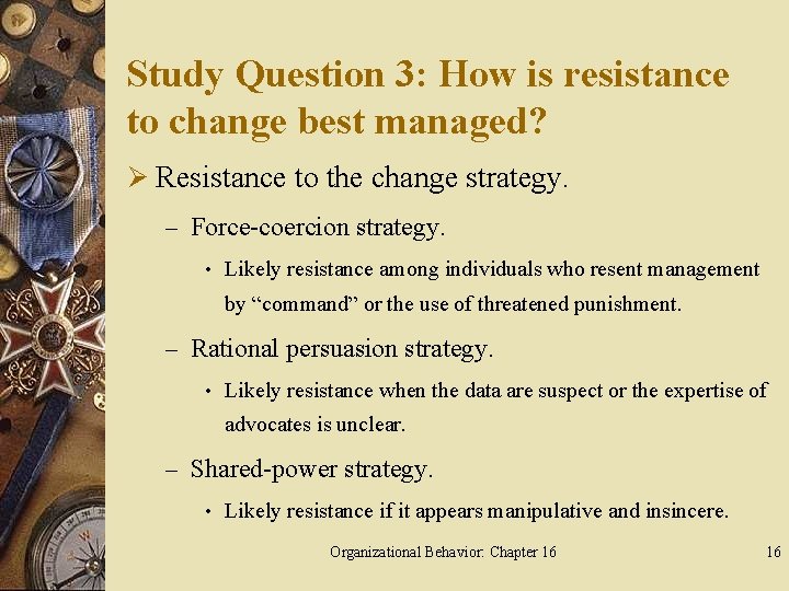 Study Question 3: How is resistance to change best managed? Ø Resistance to the