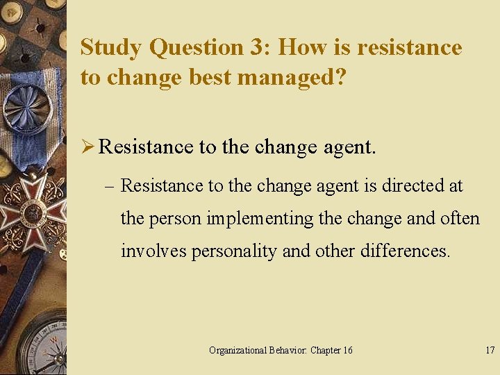 Study Question 3: How is resistance to change best managed? Ø Resistance to the
