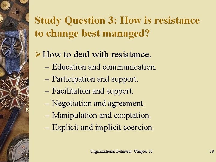 Study Question 3: How is resistance to change best managed? Ø How to deal