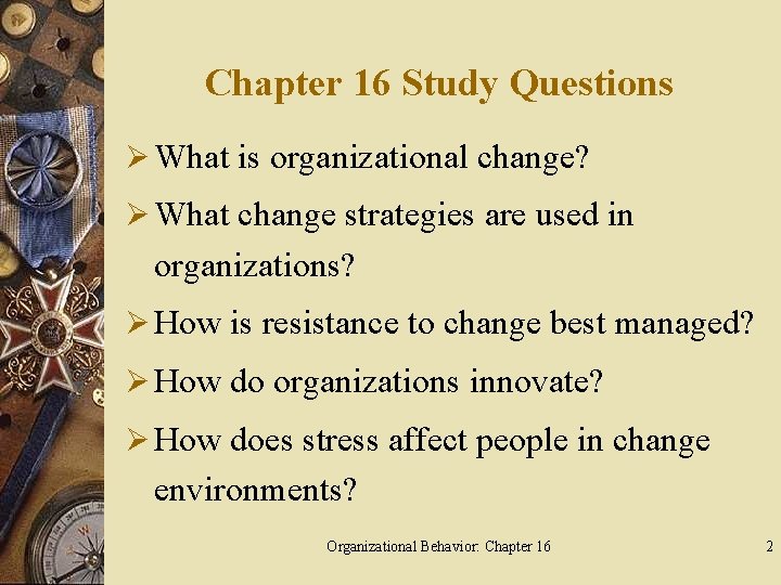 Chapter 16 Study Questions Ø What is organizational change? Ø What change strategies are