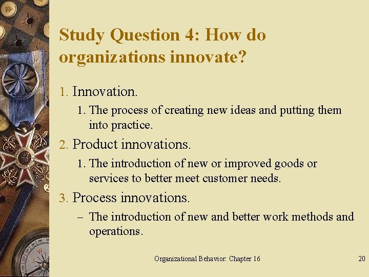 Study Question 4: How do organizations innovate? 1. Innovation. 1. The process of creating