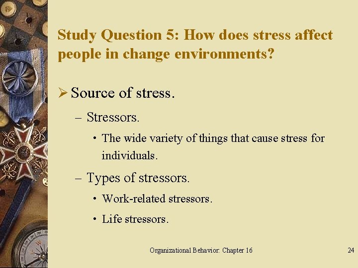 Study Question 5: How does stress affect people in change environments? Ø Source of