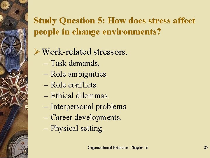 Study Question 5: How does stress affect people in change environments? Ø Work-related stressors.