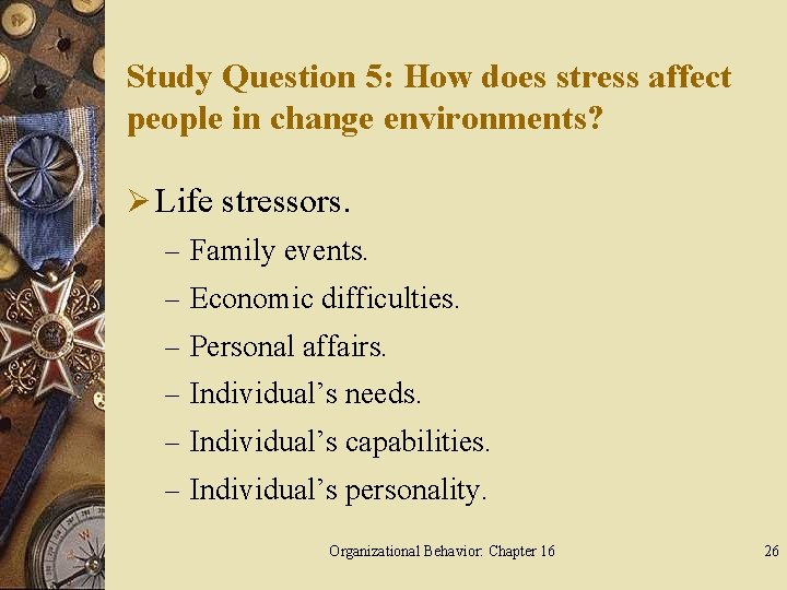 Study Question 5: How does stress affect people in change environments? Ø Life stressors.