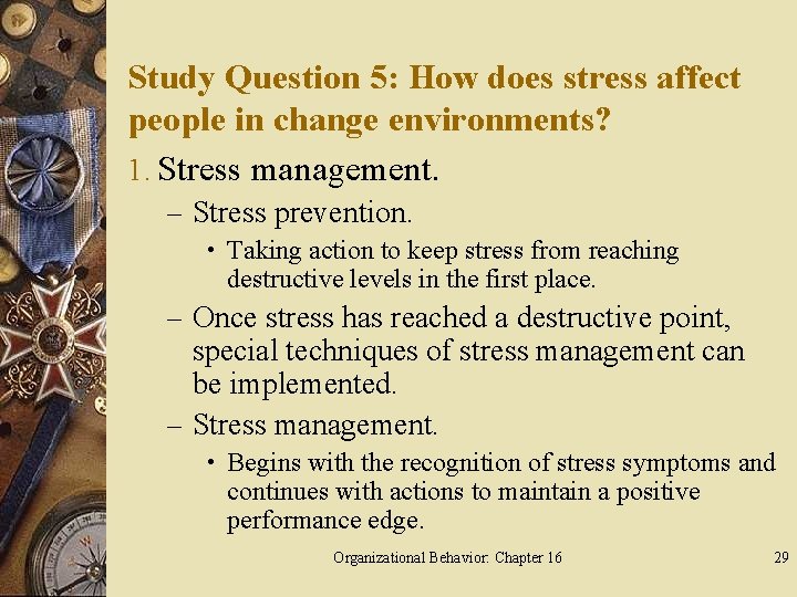 Study Question 5: How does stress affect people in change environments? 1. Stress management.