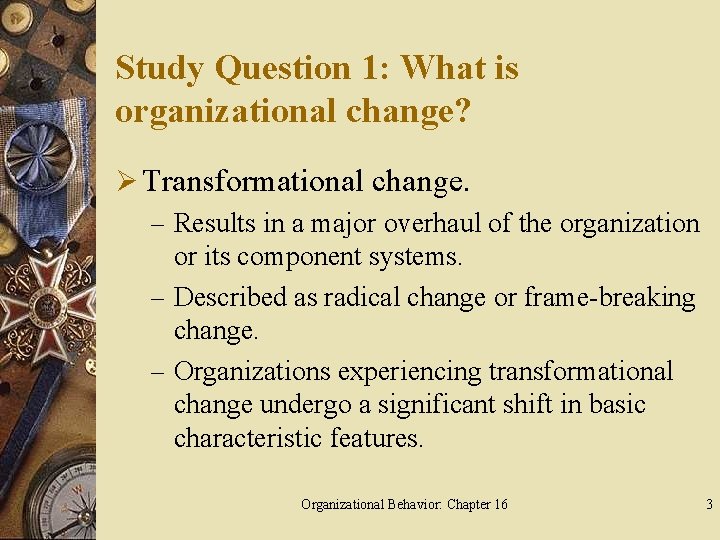 Study Question 1: What is organizational change? Ø Transformational change. – Results in a