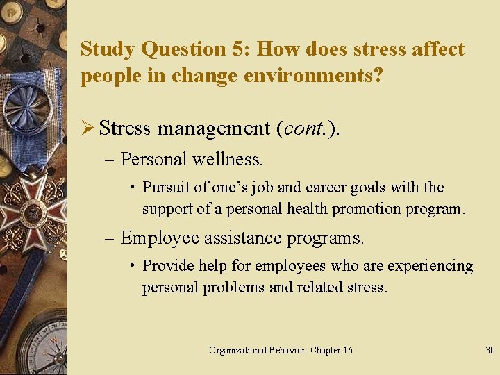 Study Question 5: How does stress affect people in change environments? Ø Stress management