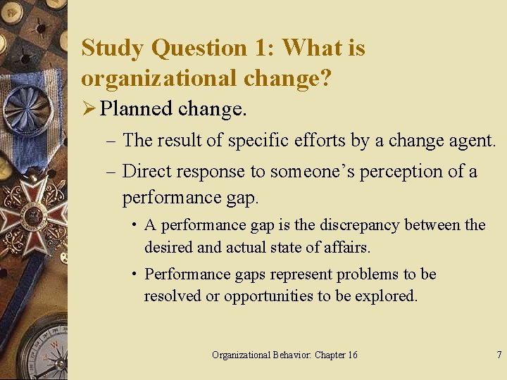 Study Question 1: What is organizational change? Ø Planned change. – The result of