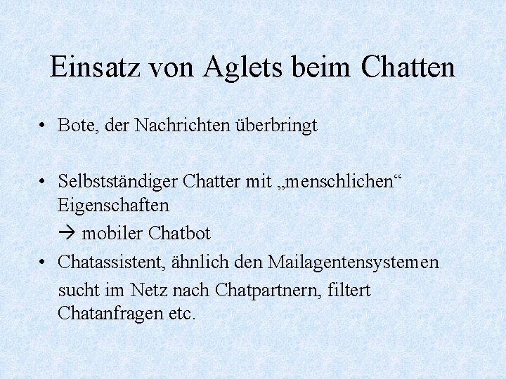 Einsatz von Aglets beim Chatten • Bote, der Nachrichten überbringt • Selbstständiger Chatter mit