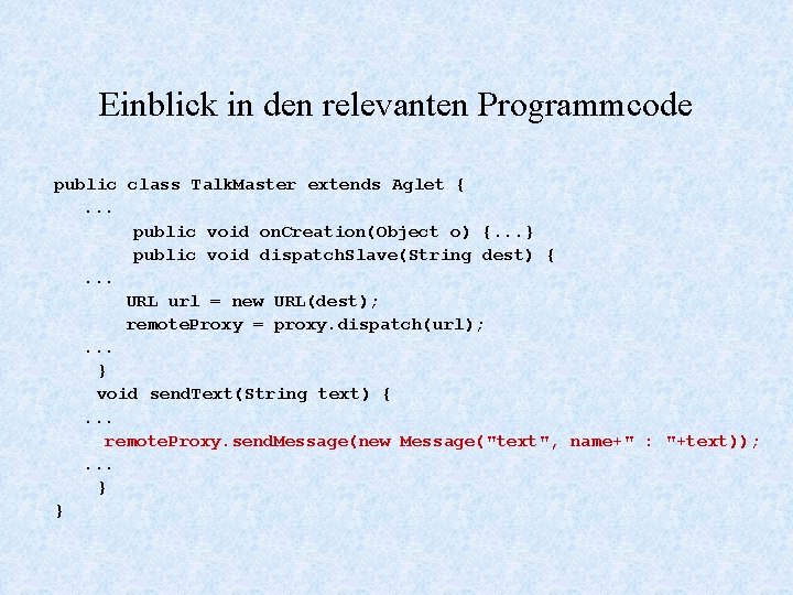 Einblick in den relevanten Programmcode public class Talk. Master extends Aglet {. . .