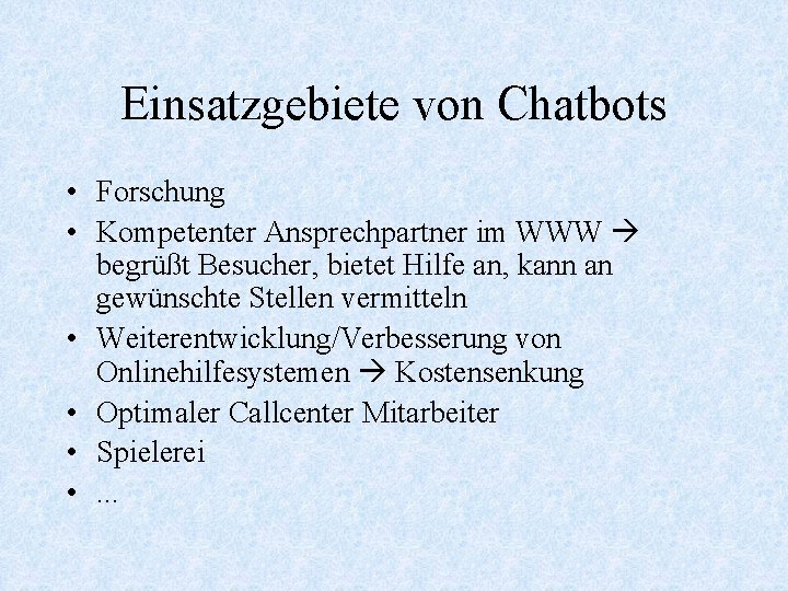 Einsatzgebiete von Chatbots • Forschung • Kompetenter Ansprechpartner im WWW begrüßt Besucher, bietet Hilfe