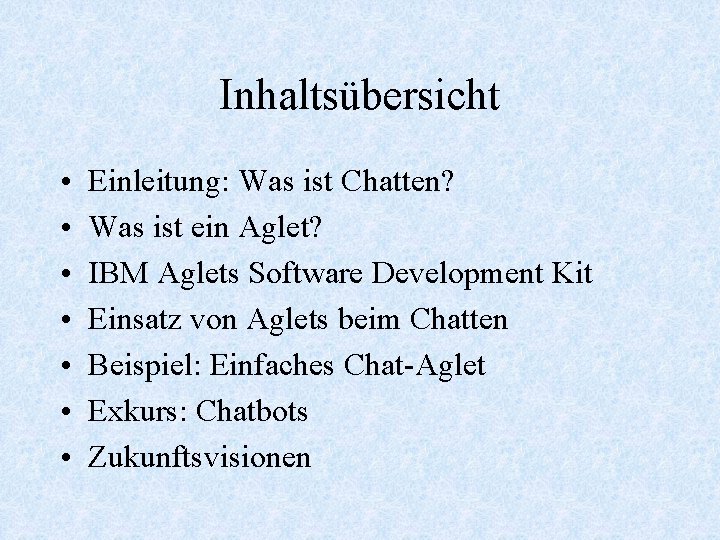 Inhaltsübersicht • • Einleitung: Was ist Chatten? Was ist ein Aglet? IBM Aglets Software