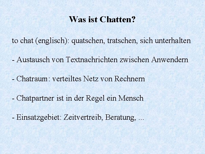 Was ist Chatten? to chat (englisch): quatschen, tratschen, sich unterhalten - Austausch von Textnachrichten