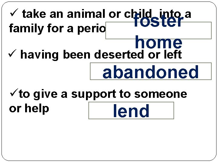 ü take an animal or child into a foster family for a period of