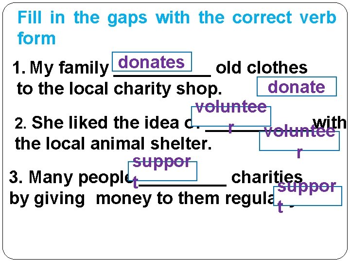 Fill in the gaps with the correct verb form donates 1. My family _____