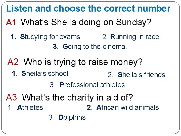 Listen and choose the correct number A 1 What’s Sheila doing on Sunday? 1.