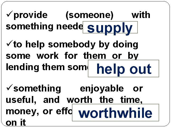 üprovide (someone) with something neededsupply or wanted üto help somebody by doing some work