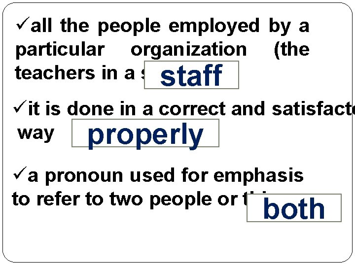 üall the people employed by a particular organization (the teachers in a school) staff