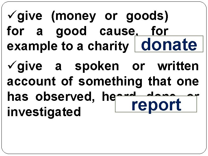 ügive (money or goods) for a good cause, for example to a charity donate