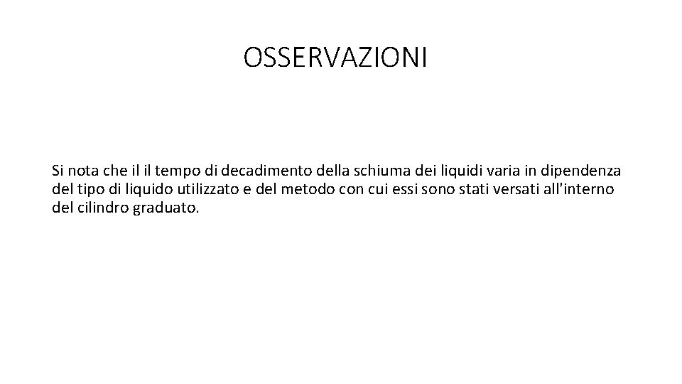 OSSERVAZIONI Si nota che il il tempo di decadimento della schiuma dei liquidi varia