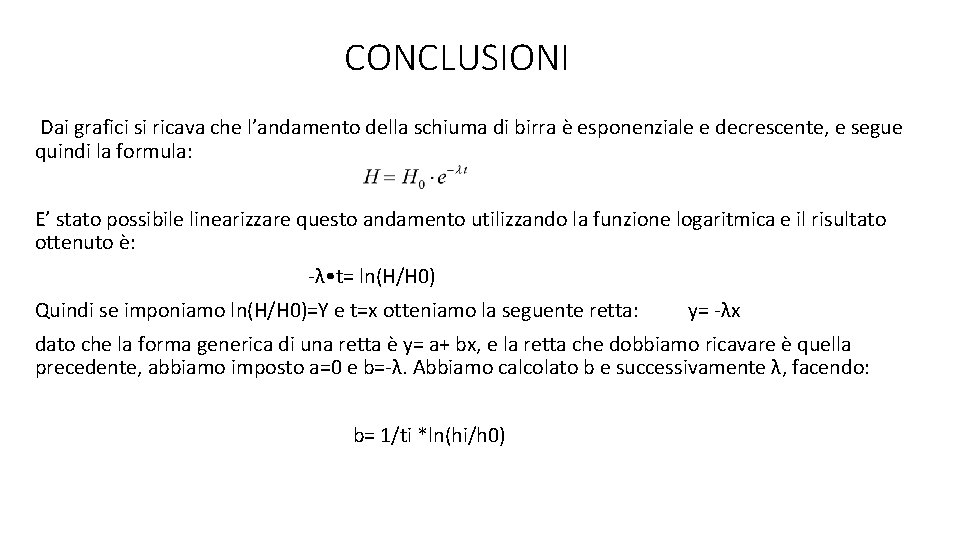 CONCLUSIONI Dai grafici si ricava che l’andamento della schiuma di birra è esponenziale e