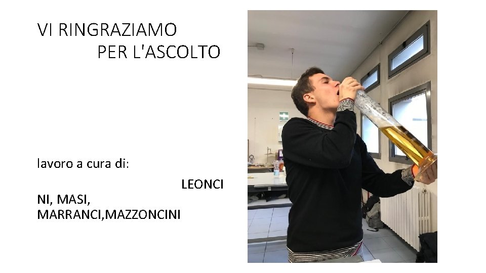 VI RINGRAZIAMO PER L'ASCOLTO lavoro a cura di: NI, MASI, MARRANCI, MAZZONCINI LEONCI 