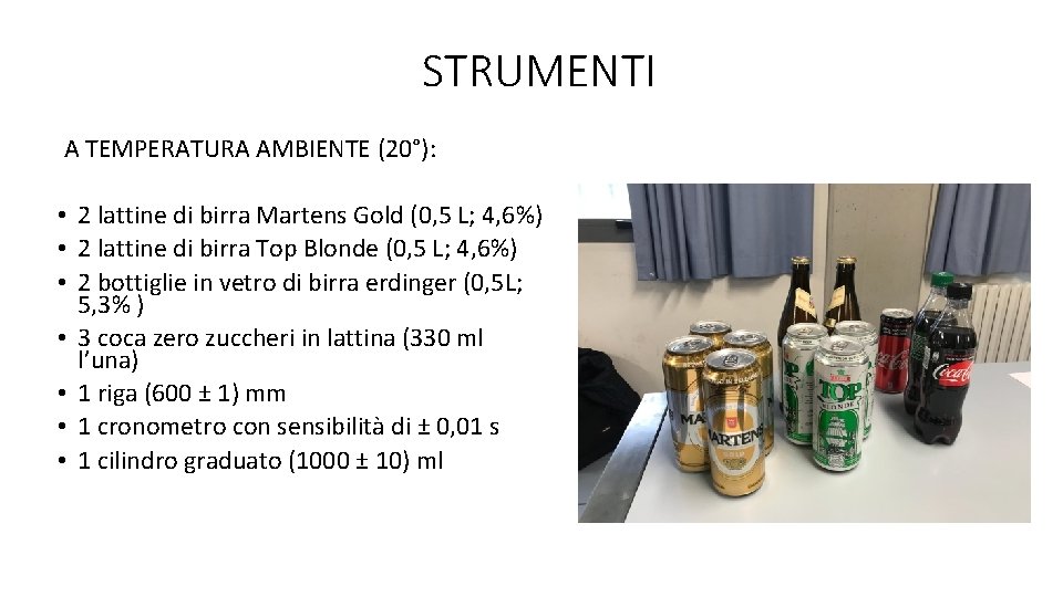 STRUMENTI A TEMPERATURA AMBIENTE (20°): • 2 lattine di birra Martens Gold (0, 5