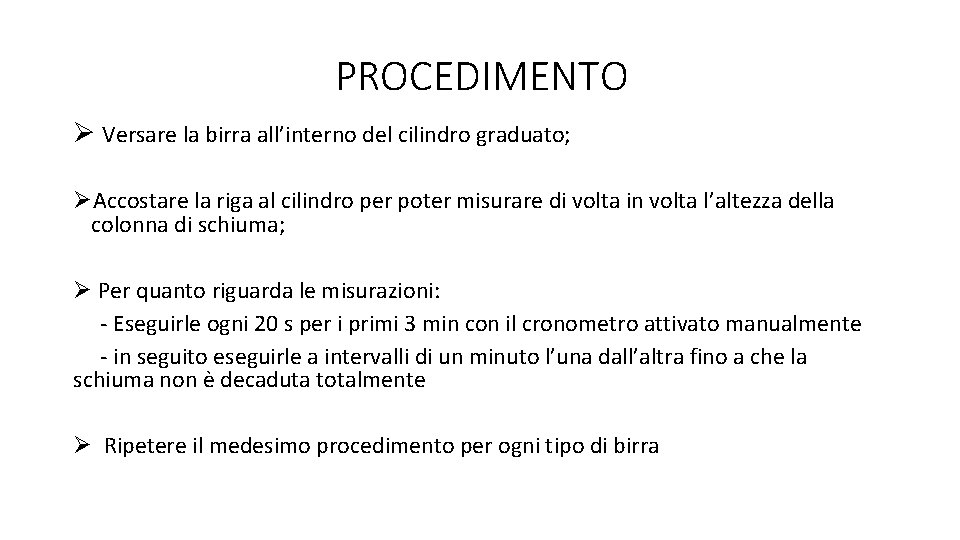 PROCEDIMENTO Versare la birra all’interno del cilindro graduato; Accostare la riga al cilindro per