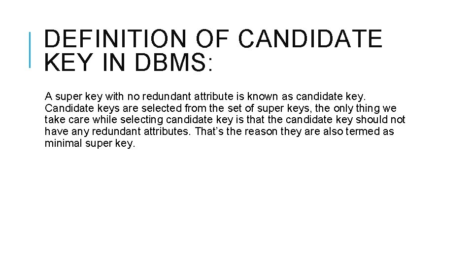 DEFINITION OF CANDIDATE KEY IN DBMS: A super key with no redundant attribute is