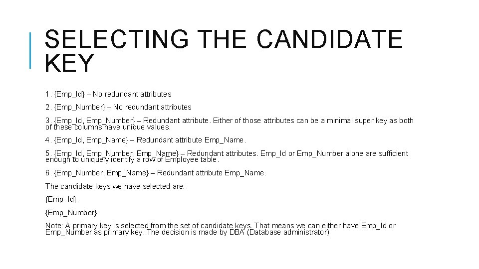 SELECTING THE CANDIDATE KEY 1. {Emp_Id} – No redundant attributes 2. {Emp_Number} – No
