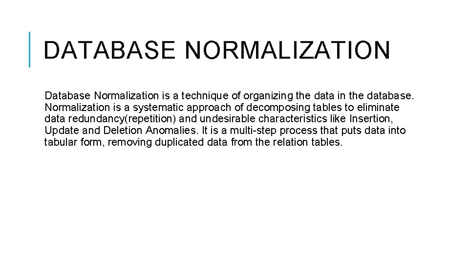 DATABASE NORMALIZATION Database Normalization is a technique of organizing the data in the database.