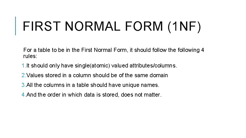 FIRST NORMAL FORM (1 NF) For a table to be in the First Normal