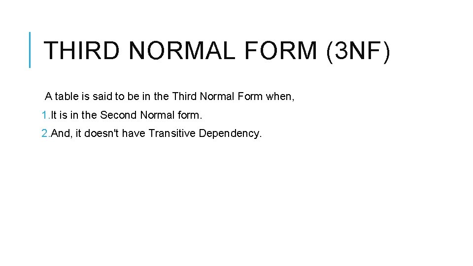 THIRD NORMAL FORM (3 NF) A table is said to be in the Third THIRD NORMAL FORM (3 NF) A table is said to be in the Third