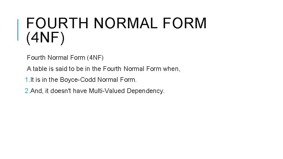 FOURTH NORMAL FORM (4 NF) Fourth Normal Form (4 NF) A table is said FOURTH NORMAL FORM (4 NF) Fourth Normal Form (4 NF) A table is said
