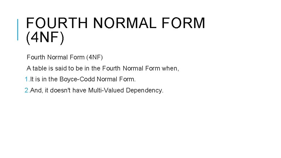 FOURTH NORMAL FORM (4 NF) Fourth Normal Form (4 NF) A table is said