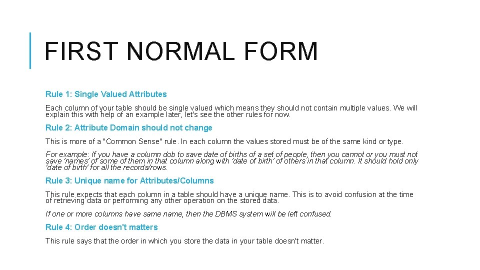 FIRST NORMAL FORM Rule 1: Single Valued Attributes Each column of your table should