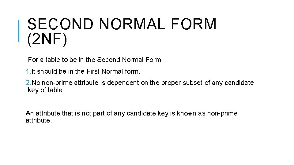 SECOND NORMAL FORM (2 NF) For a table to be in the Second Normal
