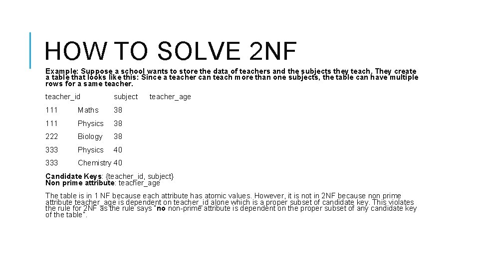 HOW TO SOLVE 2 NF Example: Suppose a school wants to store the data