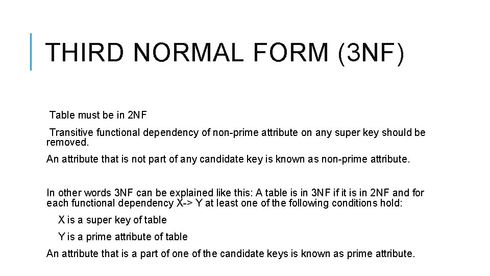 THIRD NORMAL FORM (3 NF) Table must be in 2 NF Transitive functional dependency